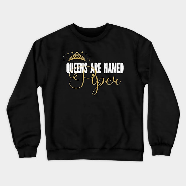 Queens Are Named Piper Personalized First Name Girl graphic Crewneck Sweatshirt by Grabitees